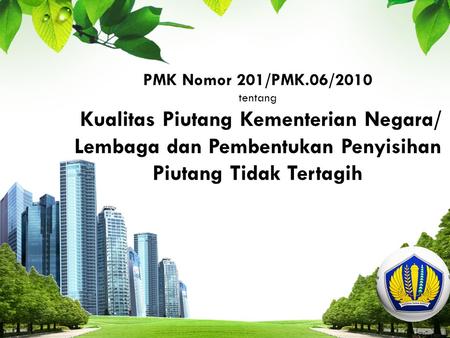 PMK Nomor 201/PMK.06/2010 tentang Kualitas Piutang Kementerian Negara/ Lembaga dan Pembentukan Penyisihan Piutang Tidak Tertagih.