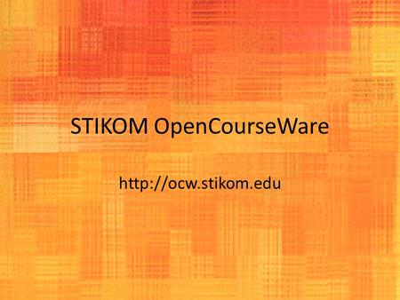 STIKOM OpenCourseWare  Desksipsi STIKOM OpenCourseWare adalah publikasi digital gratis dan terbuka dari bahan ajar/materi perkuliahan.