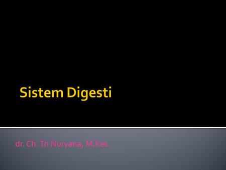Sistem Digesti dr. Ch. Tri Nuryana, M.Kes.