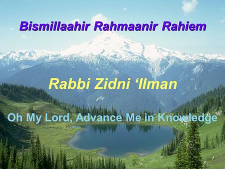 Bismillaahir Rahmaanir Rahiem Oh My Lord, Advance Me in Knowledge