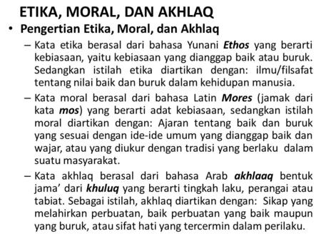 ETIKA, MORAL, DAN AKHLAQ Pengertian Etika, Moral, dan Akhlaq