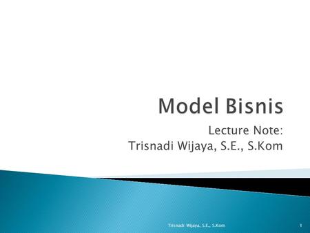 Lecture Note: Trisnadi Wijaya, S.E., S.Kom