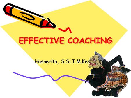 EFFECTIVE COACHING Hasnerita, S.Si.T.M.Kes.