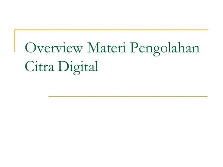 Overview Materi Pengolahan Citra Digital