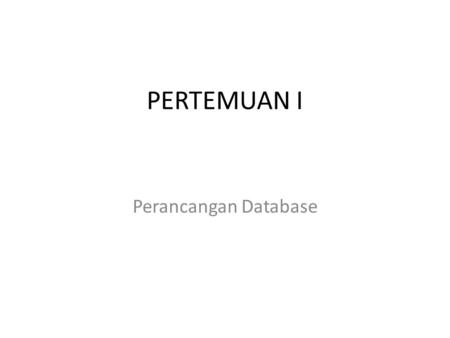 PERTEMUAN I Perancangan Database.