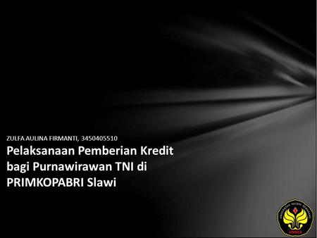 ZULFA AULINA FIRMANTI, 3450405510 Pelaksanaan Pemberian Kredit bagi Purnawirawan TNI di PRIMKOPABRI Slawi.