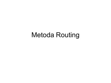 Metoda Routing.