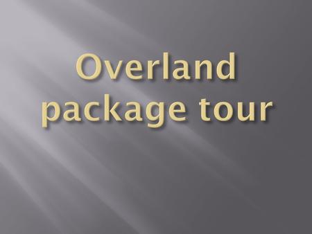 Overland package tour.