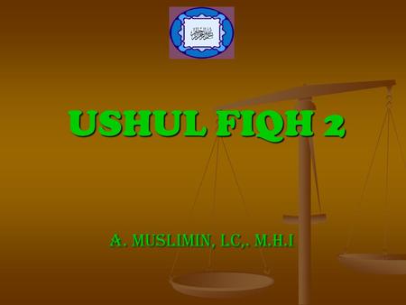 USHUL FIQH 2 A. Muslimin, Lc,. M.H.I.