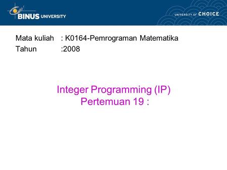 Integer Programming (IP) Pertemuan 19 :