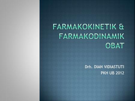 FARMAKOKINETIK & FARMAKODINAMIK OBAT