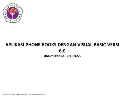 APLIKASI PHONE BOOKS DENGAN VISUAL BASIC VERSI 6.0 Bhakti Kholid. 30102655 for further detail, please visit
