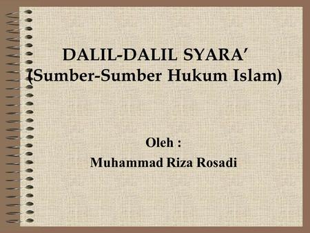 DALIL-DALIL SYARA’ (Sumber-Sumber Hukum Islam)