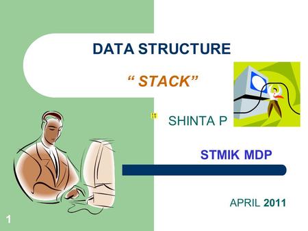 1 DATA STRUCTURE “ STACK” SHINTA P STMIK MDP APRIL 2011.
