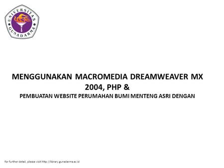 MENGGUNAKAN MACROMEDIA DREAMWEAVER MX 2004, PHP & PEMBUATAN WEBSITE PERUMAHAN BUMI MENTENG ASRI DENGAN for further detail, please visit