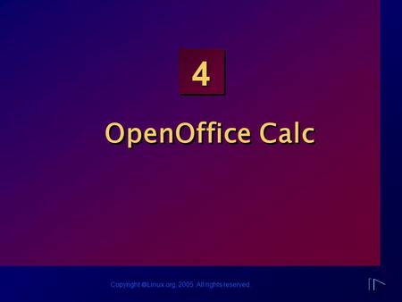Copyright  Linux.org, 2005. All rights reserved. 4 OpenOffice Calc.