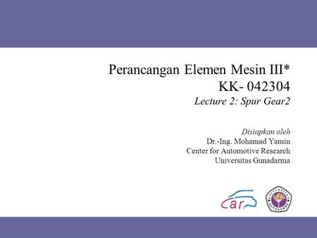 Perancangan Elemen Mesin III* KK Lecture 2: Spur Gear2