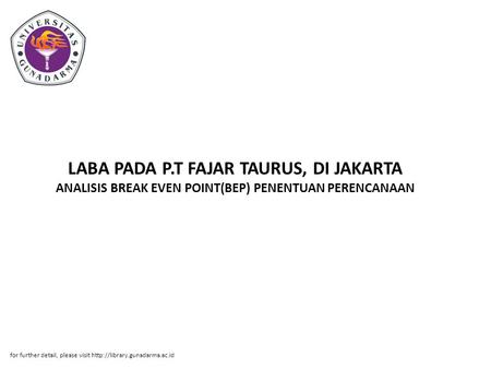 LABA PADA P.T FAJAR TAURUS, DI JAKARTA ANALISIS BREAK EVEN POINT(BEP) PENENTUAN PERENCANAAN for further detail, please visit http://library.gunadarma.ac.id.