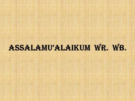 ASSALAMU’ALAIKUM Wr. Wb.