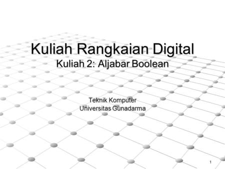 Kuliah Rangkaian Digital Kuliah 2: Aljabar Boolean