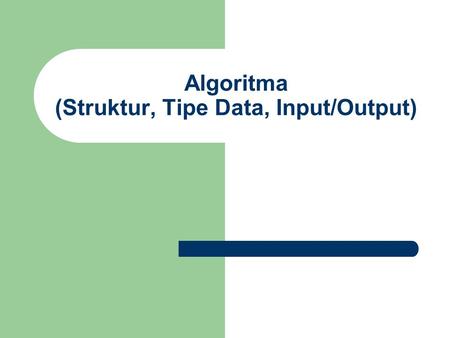 Algoritma (Struktur, Tipe Data, Input/Output)
