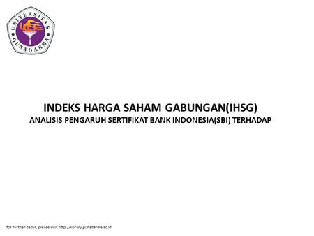 INDEKS HARGA SAHAM GABUNGAN(IHSG) ANALISIS PENGARUH SERTIFIKAT BANK INDONESIA(SBI) TERHADAP for further detail, please visit http://library.gunadarma.ac.id.