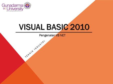 VISUAL BASIC 2010 Teknik industri Pengenalan VB NET.