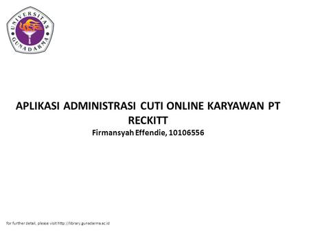 APLIKASI ADMINISTRASI CUTI ONLINE KARYAWAN PT RECKITT Firmansyah Effendie, 10106556 for further detail, please visit http://library.gunadarma.ac.id.