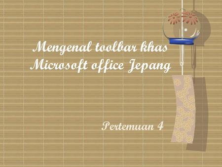 Mengenal toolbar khas Microsoft office Jepang Pertemuan 4.