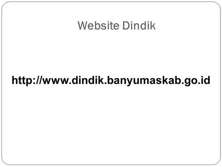 Website Dindik http://www.dindik.banyumaskab.go.id.