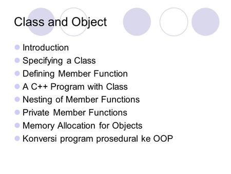 Class and Object Introduction Specifying a Class Defining Member Function A C++ Program with Class Nesting of Member Functions Private Member Functions.