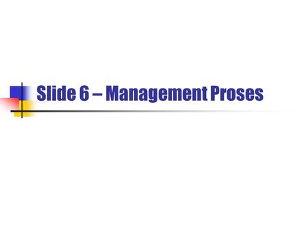 Slide 6 – Management Proses