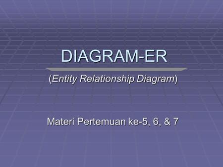(Entity Relationship Diagram) Materi Pertemuan ke-5, 6, & 7