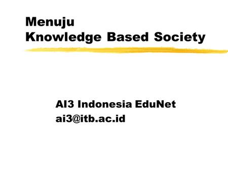 Menuju Knowledge Based Society AI3 Indonesia EduNet