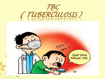TBC ( TUBERCULOSIS ).