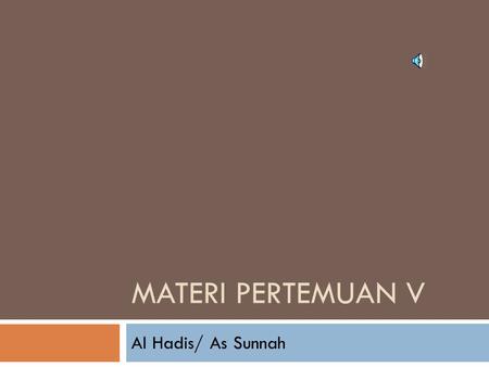 Materi Pertemuan V Al Hadis/ As Sunnah.