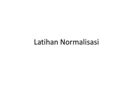 Latihan Normalisasi.