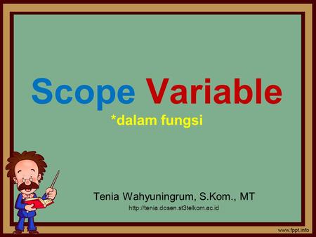 Scope Variable *dalam fungsi Tenia Wahyuningrum, S.Kom., MT