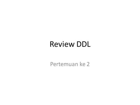 Review DDL Pertemuan ke 2.