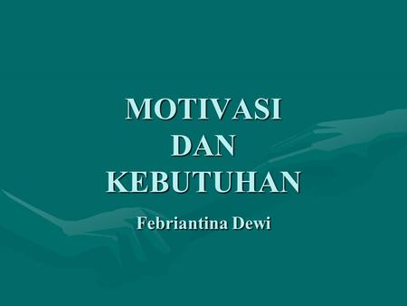 MOTIVASI DAN KEBUTUHAN Febriantina Dewi