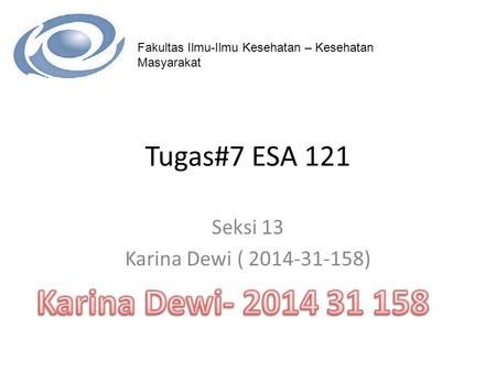 Fakultas Ilmu-Ilmu Kesehatan – Kesehatan Masyarakat Tugas#7 ESA 121 Seksi 13 Karina Dewi ( 2014-31-158)