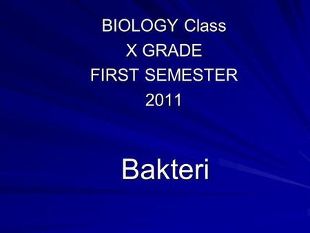 Bakteri BIOLOGY Class X GRADE FIRST SEMESTER 2011.