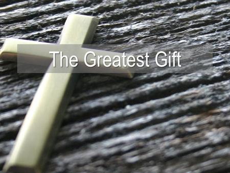The Greatest Gift. The Purpose of The Gift Luke 23:34 34 Yesus berkata: Ya Bapa, ampunilah mereka, sebab mereka tidak tahu apa yang mereka perbuat.