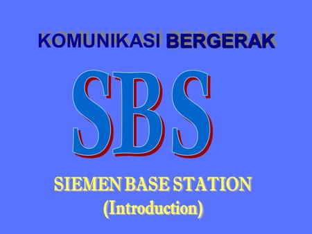 KOMUNIKASI BERGERAK SBS SIEMEN BASE STATION (Introduction)