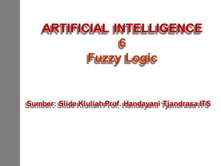 ARTIFICIAL INTELLIGENCE 6 Fuzzy Logic