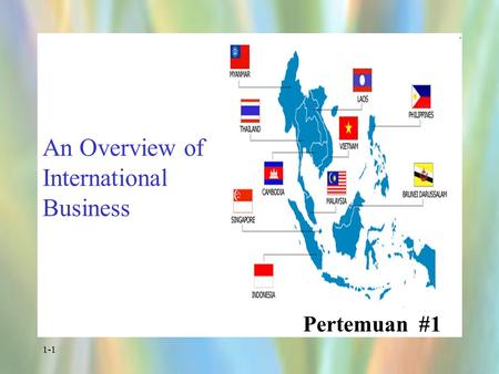 1-1 An Overview of International Business Pertemuan #1.