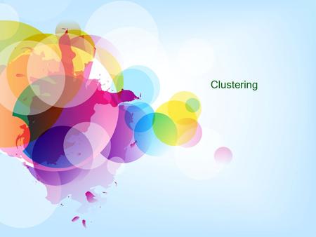 Clustering. Definition Clustering is “the process of organizing objects into groups whose members are similar in some way”. A cluster is therefore a collection.