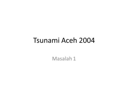 Tsunami Aceh 2004 Masalah 1.