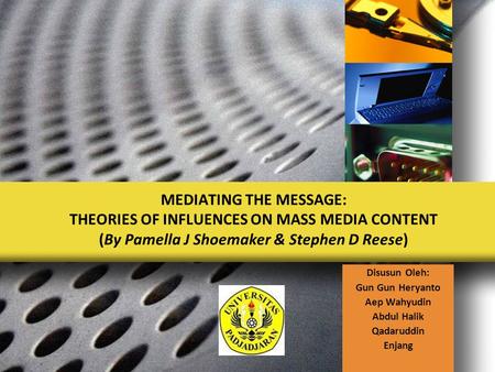 MEDIATING THE MESSAGE: THEORIES OF INFLUENCES ON MASS MEDIA CONTENT (By Pamella J Shoemaker & Stephen D Reese) Disusun Oleh: Gun Gun Heryanto Aep Wahyudin.