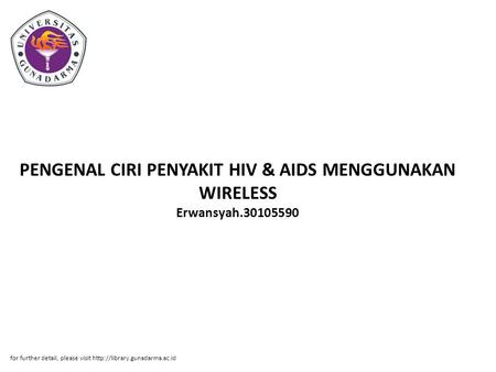 PENGENAL CIRI PENYAKIT HIV & AIDS MENGGUNAKAN WIRELESS Erwansyah.30105590 for further detail, please visit